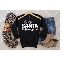 dear santa define good shirt, dear santa shirt, christmas sweatshirt, christmas gift, cute christmas shirt, xmas shirt,