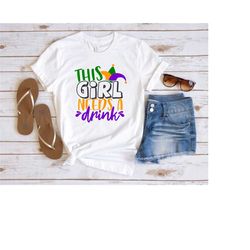 this girl needs a drink shirt, mardi gras shirt, fat tuesday sweatshirt, mardi gras gift, carnival sweatshirt, festival