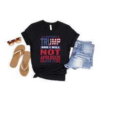 i support trump and i will not apologize for it shirt, anti biden shirt, trump 2024 shirt, support trump shirt, republic