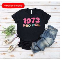 1973 pro roe shirt, pro abortion shirts, protect roe v wade tshirt, women rights shirt, abortion right shirt, abortion a