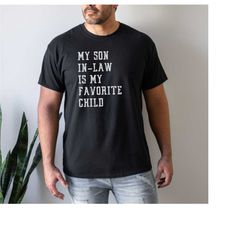 my son-in-law is my favorite child shirt favorite child shirt birthday gift father in law mother in law tshirt funny gif