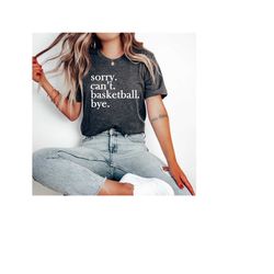 funny basketball mom shirt,sorry can't basketball bye,basketball player gift,basketball coach gift,basketball player shi
