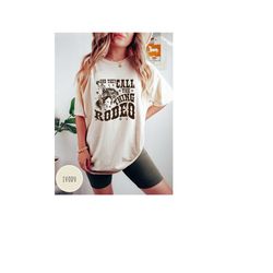 comfort colors and they call the thing rodeo shirt,rodeo shirt,cowgirl gift,cowboy shirt,cowgirl shirt,western shirt,cou