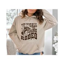 and they call the thing rodeo hoodie,vintage rodeo sweatshirt,cowboy hoodie,cowgirl sweatshirt,western hoodie,country gi