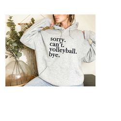 sorry can't volleyball bye hoodie,volleyball player shirt,volleyball lover gift,volleyball hoodie,volleyball mom,volleyb