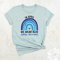 autism awareness shirt, in april we wear blue autism shirt, blue rainbow shirt, autism support shirt, autism month shirt