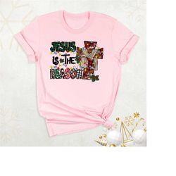 jesus is the reason shirt, christmas jesus shirt, christian christmas family shirt, religious christmas shirt, xmas cros