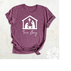 christmas nativity shirt, jesus christmas shirt, true story shirt, christian christmas tshirt, religious shirt, family c