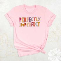 perfectly imperfect shirt, inspirational shirt, motivational shirt, christian shirt for women, religious shirt, spiritua