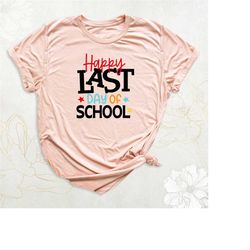 happy last day of school shirt, funny teacher and student shirts, end of school year shirt, teacher last day shirt, hell