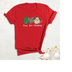 peace love christmas santa shirt, funny christmas shirt, christmas peace love shirt, xmas family holiday t-shirt, santa