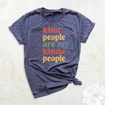 kindness shirt, be kind shirt, kind people are my kinda people shirt, kindness teacher shirt, inspirational mom shirt, p