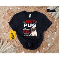 best pug mom ever just ask shirt, dog lover shirt, dog mom shirt, pug mom shirt, animal lover shirt, pug owner shirt, fu