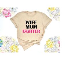 wife mom fighter shirt, breast cancer awareness shirt, gift for cancer fighter, pink ribbon shirt, cancer warrior shirt,