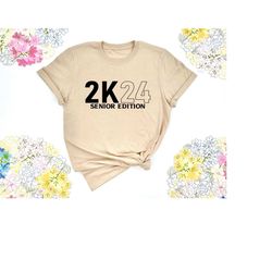 2k24 senior edition shirt, graduation shirt, 2024 graduation shirt, class of 2024 shirt, senior class shirt, high school