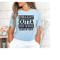 straight outta high school class of 2024 shirt, graduation shirt, 2024 graduation shirt, class of 2024 shirt, high schoo