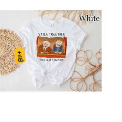 stick together shirt, funny meme shirt, stick together talk shit together shirt, funny shirt, sarcastic shirt, unisex t-