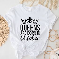 queens are born in october shirt, october birthday party shirt, birthday queen tee, birthday shirt, lady gift, birthday