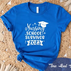 nursing school survivor 2023 shirt, senior 2023 shirt, graduation 2023 shirt, class of 2023 shirt, 2023 grad shirt, seni