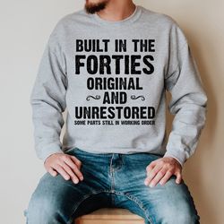 built in the 40s sweatshirt, 80th birthday crewneck, 80th birthday funny men's gift, turning 80 gift for men, 80 birthda