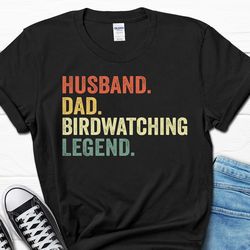 husband dad birdwatching legend shirt, father's day birdwatching t-shirt for husband, birdwatching dad tee, funny dad me