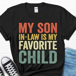 mother in law shirt, my son in-law is my favorite child gift, father in law gift for father's day shirt, funny mother's