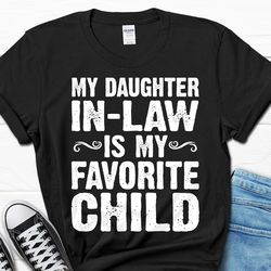 my daughter in-law is my favorite child shirt, father in law shirt for him, father's day shirt, funny men's gift, father