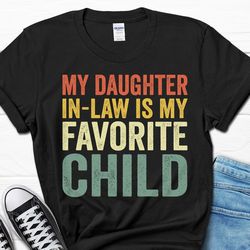 mother in law shirt, my daughter in-law is my favorite child gift, father in law gift for father's day shirt, funny moth