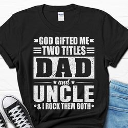 uncle father's day gift shirt, two titles dad and uncle t-shirt, uncle father's day tee, uncle gift for him, men's gifts