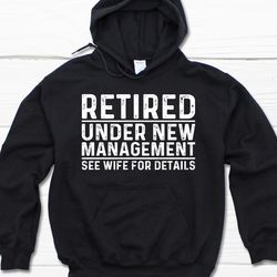 retired under new management hoodie, funny retirement gift for men, retirement hoodie for him, retirement party hoodie,