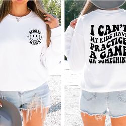 i cant my kids have practice a game or something sweatshirt, funny mom hoodie, baseball mom sweater, soccer mama gift, f