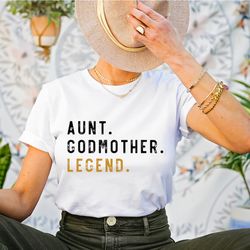 aunt godmother legend shirt, funny godparent shirt gift, aunt gift, godmother sister in law gift, godmama t-shirt, baby