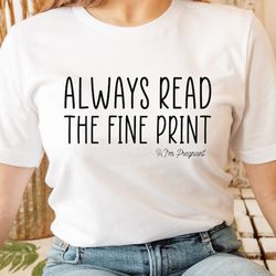 mom shirt,mom gift, funny pregnancy annoucement shirt,always read the fine print i'm pregnant, pregnancy announcement sh