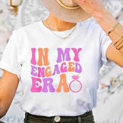 in my engaged era t-shirt, fiance shirt, in my engaged shirt, fiance shirt, bachelorette shirt, engagement gift for her,