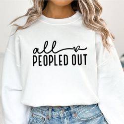 all peopled out sweatshirt, funny introvert hoodie, sarcastic sweater, antisocial hoodie, anxiety gift, distressed sweat