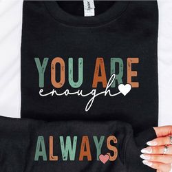 you are enough always sweatshirt, you are enough sleeve, self love hoodie, positivity sweater, cute self motivation crew
