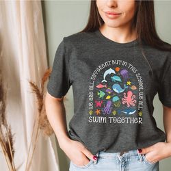 we are different but in this school we all swim together shirt, teacher shirts, ocean animal outfit,underwater sea turtl