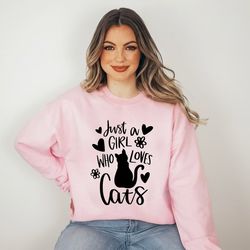 just a girl who loves cats sweatshirt, love cats hoodie, cat lover sweater, girl and cat sweatshirt, cat sweatshirt for