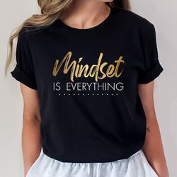 mindset is everything shirt, motivational shirt, graphic tee, inspirational shirt, motivational shirt, mental health, wo