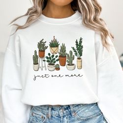 just one more plant sweatshirt, plant lady hoodie, gardening sweatshirt gift, crazy plant lady, indoor plant life hoodie
