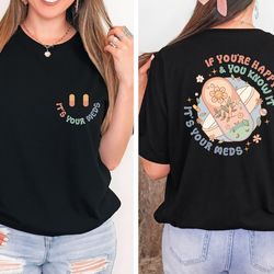 if you're happy and you know it shirt, nurse shirt, medicine tee, anti-depressant shirt, happy pills, nursing humor tee,