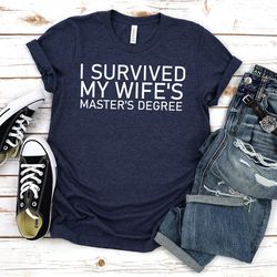 masters degree shirt,i survived my wifes masters degree,masters degree gift,proud shirt,proud husband,postgraduate gift,