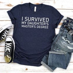 masters degree shirt,i survived my daughters masters degree,masters degree gift,proud mom,proud dad,postgraduate gift,fa