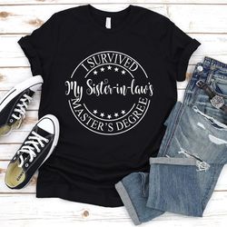 i survived my sister-in-laws masters degree shirt,masters degree graduation,masters degree shirt,masters degree gift,sis