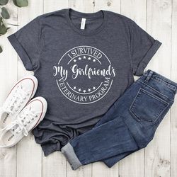 i survived my girlfriends veterinary program,veterinarian graduation shirt,girlfriends veterinary gift,gift for veterina