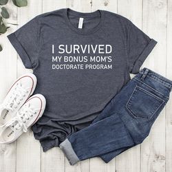 i survived my bonus mom doctorate program shirt,phd graduation gift,bonus mom graduation gift,doctorate student gift,my