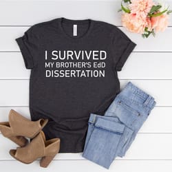 edd graduation gift,i survived my brothers edd,edd gift,doctorate graduation,edd shirt family,doctorate gift brother,gra