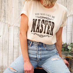 you may call me master shirt,masters degree graduation gift,i have a masters degree,mastered it,mba graduation gift,grad
