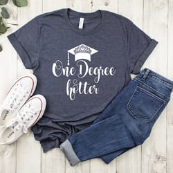 one degree hotter shirt,phd graduation gift,phd shirt,masters degree shirt,college graduation gift,associates degree,bac