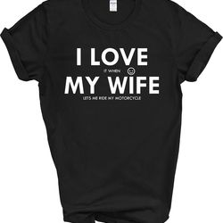 i love my wife funny t-shirt, i love it when my wife lets me ride my motorcycle, funny husband tee, motorcycle lover tee